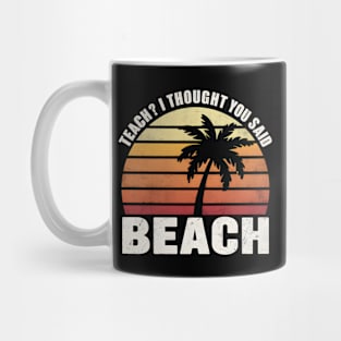 Teach I Thought You Said Beach Teacher Summer Vacation, Off Duty Teacher Mug